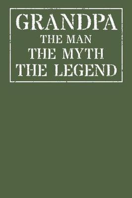 Grandpa The Man The Myth The Legend: Memory Journal & Notebook - Writing Book For Me And My Dear Family Memories