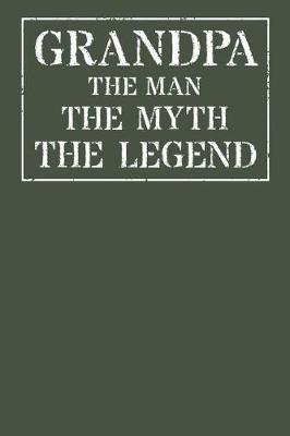 Grandpa The Man The Myth The Legend: Memory Journal & Notebook - Writing Book For Me And My Dear Family Memories