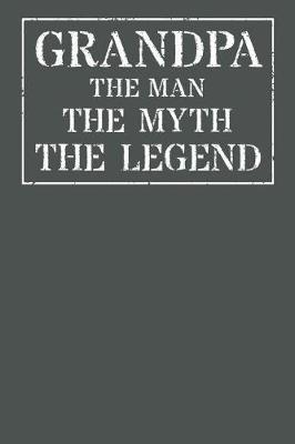 Grandpa The Man The Myth The Legend: Memory Journal & Notebook - Writing Book For Me And My Dear Family Memories