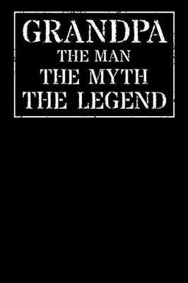 Grandpa The Man The Myth The Legend: Memory Journal & Notebook - Writing Book For Me And My Dear Family Memories