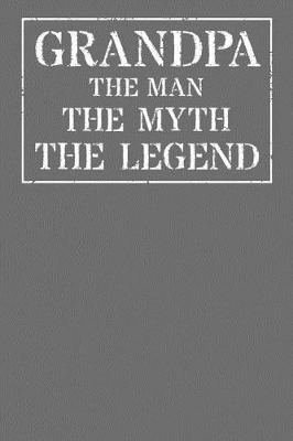 Grandpa The Man The Myth The Legend: Memory Journal & Notebook - Writing Book For Me And My Dear Family Memories