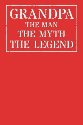 Grandpa The Man The Myth The Legend: Memory Journal & Notebook - Writing Book For Me And My Dear Family Memories