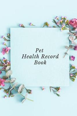 Pet Health Record Book: Portable Health & Wellness Log Book For Animal Lovers (Dog, Puppy Cat & many more ) Vaccination Record Journal Veterinaries visit & Vaccination Track Daily Pet Health Activities Record Owner's Maintenance