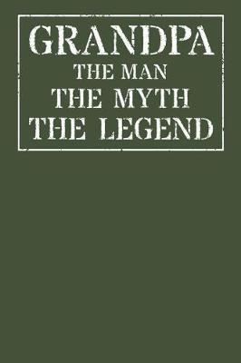 Grandpa The Man The Myth The Legend: Memory Journal & Notebook - Writing Book For Me And My Dear Family Memories