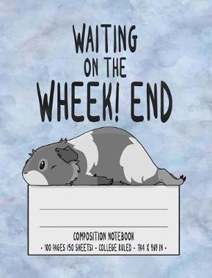 Waiting on The Wheek! end Composition Notebook: Cute Grey & White Guinea Pig Pet College Ruled Notebook Creative Writing School Journal