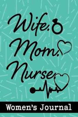 Wife Mom Nurse Women's Journal: Nurse Practitioner Book to Write Daily Notes, Reminders, Affirmations, Work Notes