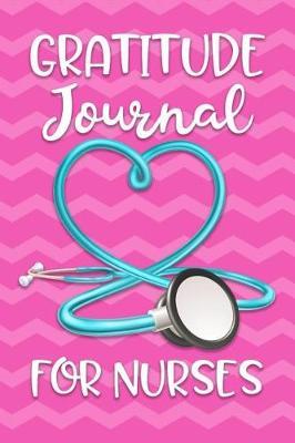 Gratitude Journal for Nurses: Womens RN LVN LVP Practitioner Book for Clinical notes and reminders, Gift for Nurse Appreciation Week