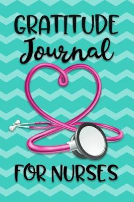 Gratitude Journal for Nurses: Womens RN LVN LVP Practitioner Book for Clinical notes and reminders, Gift for Nurse Appreciation Week