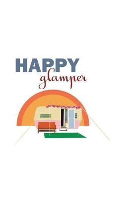 Happy Glamper: Happy Glamper Notebook - Doodle Diary Book Gift for Hiking Girl Camper who Loves Glamping and Camping, Tent Tribal Hiker Mom or Woman Ready For Summer Road Trip In A Glamp Retro RV Trailer!