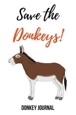 Save The Donkeys!: Lovely Journal / Notebook / Notepad, Gifts For Donkey Lovers (Lined, 6 x 9)