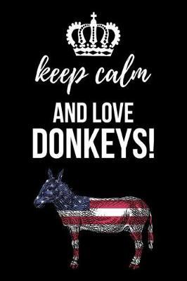Keep Calm And Love Donkeys!: Journal / Notebook / Notepad, Gifts For Donkey Lovers (Lined, 6 x 9)
