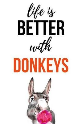 Life Is Better With Donkeys: Journal / Notebook / Notepad, Gifts For Donkey Lovers (Lined, 6 x 9)
