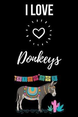 I Love Donkeys: Journal / Notebook / Notepad, Gifts For Donkey Lovers (Lined, 6 x 9)