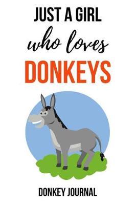 Just A Girl Who Loves Donkeys: Journal / Notebook / Notepad, Gifts For Donkey Lovers (Lined, 6 x 9)