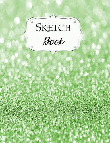 Sketch Book: Glitter Sketchbook Scetchpad for Drawing or Doodling Notebook Pad for Creative Artists #6 Green