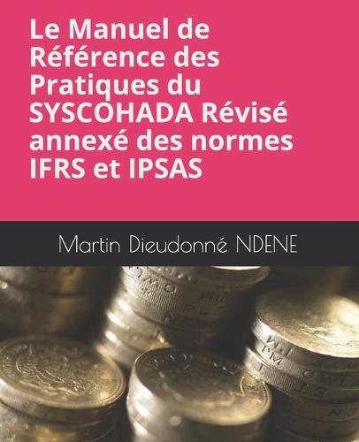 Le Manuel de Reference des Pratiques du SYSCOHADA Revise annexes des normes IFRS et IPSAS