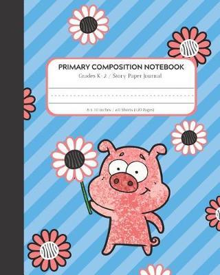Primary Composition Notebook: Story Paper Journal for Grades K-2 with Dashed Line and Drawing Space Blue with Pig and Flower