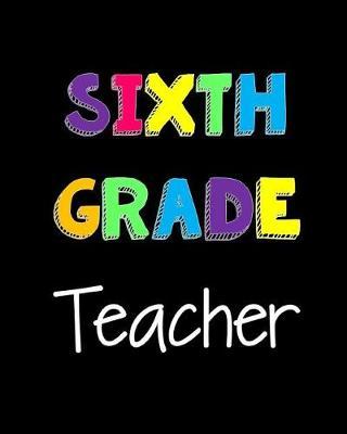 Sixth Grade Teacher: Notebook for Teachers