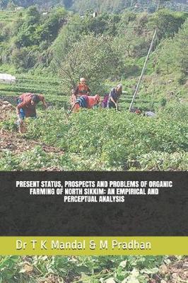 Present Status, Prospects and Problems of Organic Farming of North Sikkim: An Empirical and Perceptual Analysis