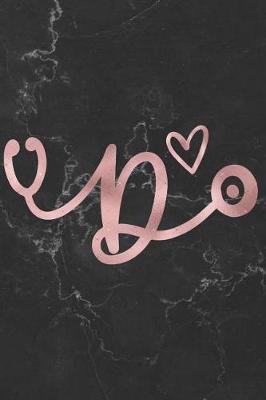 D: Rose Gold Initial Monogram Letter D Stethoscope Marble 6x9 100 Pages Lined Blank Journal For Nurses, Doctors, EMTs, CNAs