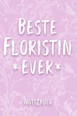 Beste Floristin Ever Notizbuch: Tagebuch zum Selberschreiben f r Floristinnen - Mein Erinnerungsbuch zum Ausf llen - 110 Seiten, Punkteraster - Format 6x9 DIN A5 - Geschenkidee f r Kollegen - Geschenk f r die G rtnerei Kollegin zu Rente oder Abschied