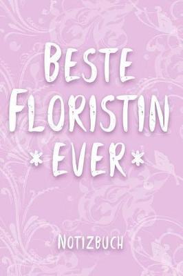 Beste Floristin Ever Notizbuch: Tagebuch zum Selberschreiben f r Floristinnen - Geschenk f r die G rtnerei Kollegin zu Rente oder Abschied - 110 Seiten, Liniert - Format 6x9 DIN A5 - Geschenkidee f r Kollegen - Mein Erinnerungsbuch zum Ausf llen