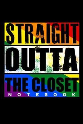 Straight Outta The Closet Notebook: 120 Page Lined Gay Pride LGBTQ Journal Gift