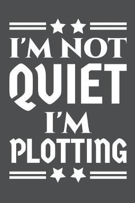 I'm Not Quiet I'm Plotting: Lined Journal Notebook