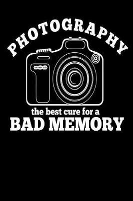 Photography the Best Cure for a Bad Memory: Camera Photographer Cat Gift Homework Book Notepad Notebook Composition and Journal Gratitude Diary