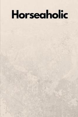 Horseaholic: Novelty Equestrian Notebook Small Lined Notebook