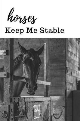 Horses Keep Me Stable: Novelty Equestrian Notebook Small Lined Notebook