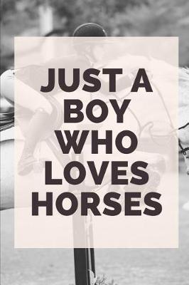 Just a Boy Who Loves Horses: Novelty Equestrian Notebook Small Lined Notebook