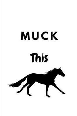 Muck This: Novelty Equestrian Notebook Small Lined Notebook