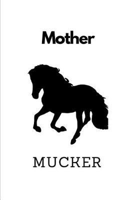 Mother Mucker: Novelty Equestrian Notebook Small Lined Notebook