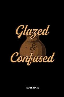 Glazed and Confused: Notebook for Potters and Ceramic Artists 110 Pages lined 6x9