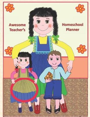 Awesome Teacher's Homeschool Planner: Home Schooling Teacher Planner and Record Book