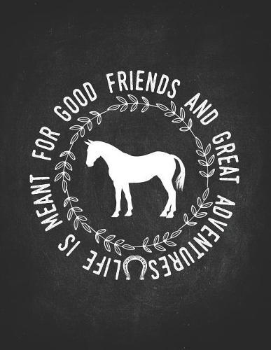 Horse Gifts for Girls: Life Is For Good Friends And Great Adventures Wide Rule College Notebook 8.5x11 Gift for horseback riding girl boy on rodeo farm