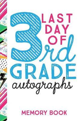 Last Day of 3rd Grade Autographs Memory Book: End of the School Year Journal for Third Grade Girls 6x9 100 Pages