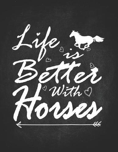 Horse Gifts for Girls: Life Is Much Better With Horses Wide Rule College Notebook 8.5x11 Gift for horseback riding girl boy on rodeo farm