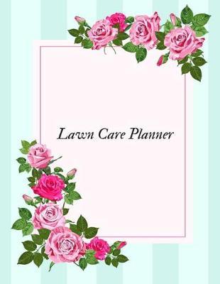 Lawn Care Planner: Lawn System Maintenance Notebook Lawn Care Maintenance Log Journal Sustainable Daily, Weekly, Monthly Weeding Record organizer