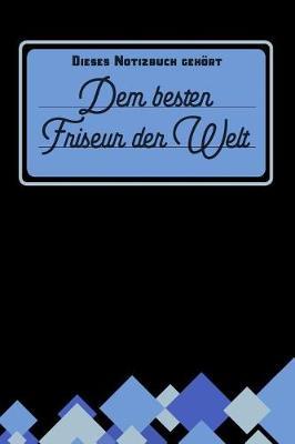 Dieses Notizbuch geh rt dem besten Friseur der Welt: blanko Notizbuch - Journal - To Do Liste -  ber 100 linierte Seiten mit viel Platz f r Notizen - Tolle Geschenkidee als Dankesch n f r Friseure und Friseurinnen