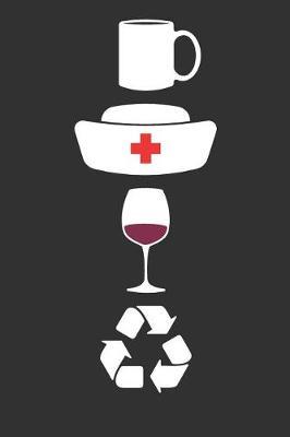Coffee, Nurse, Wine, Repeat Notebook: Cute Nurse Journal Diary
