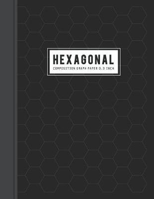 Hexagonal Composition Graph Paper: Hexagons Organic Chemistry & Biochemistry With Periodic Table for Gray Lined Rule (Science Notebooks Series 0.5 Hexes per Inch)