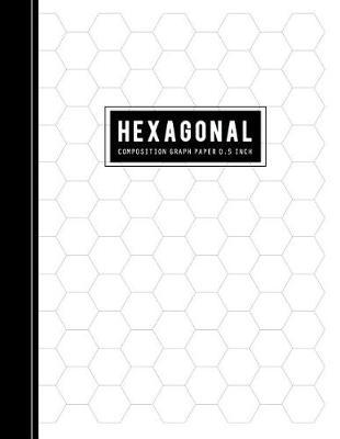 Hexagonal Composition Graph Paper: Hexagons Organic Chemistry & Biochemistry With Periodic Table for Gray Lined Rule (Science Notebooks Series 0.5 Hexes per Inch)