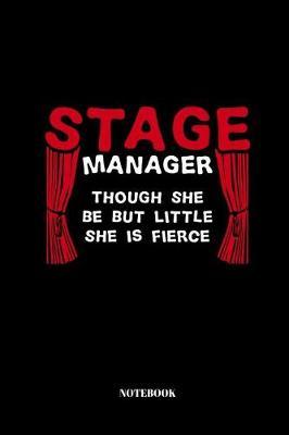Stage Manager Though She Be But Little, She Is Fierce.: Notebook forStage Manager 110 Pages lined 6x9