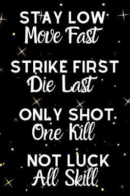 Stay Low Move Fast Strike First Die Last Only Shot One Kill Not Luck All Skill: Motivational Quote Notebook For All Aspiring Ladies Who Love The Sport Of Volleyball