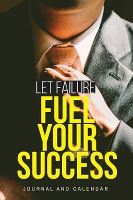 Let Failure Fuel Your Success: Blank Lined Journal with Calendar for Fuel Consumption
