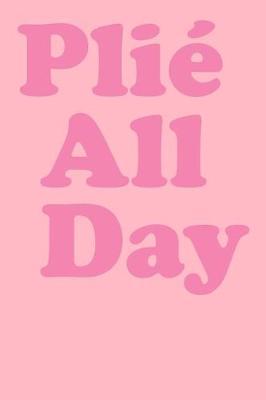 Plie All Day: Dot Grid Notebook in Pink For Dancers, Dance Teachers, and Choreographers
