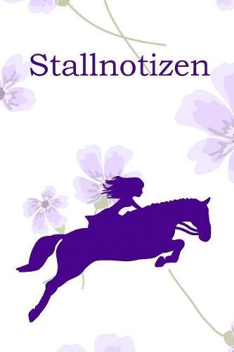 Stallnotizen: Planungshilfe fur Reitbeteiligungen I Einschreibbuch fur Pferdepflege und Aktivitaten I Blumen Springreiterin