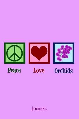 Peace Love Orchids Journal: Cute Orchid Lover Notebook
